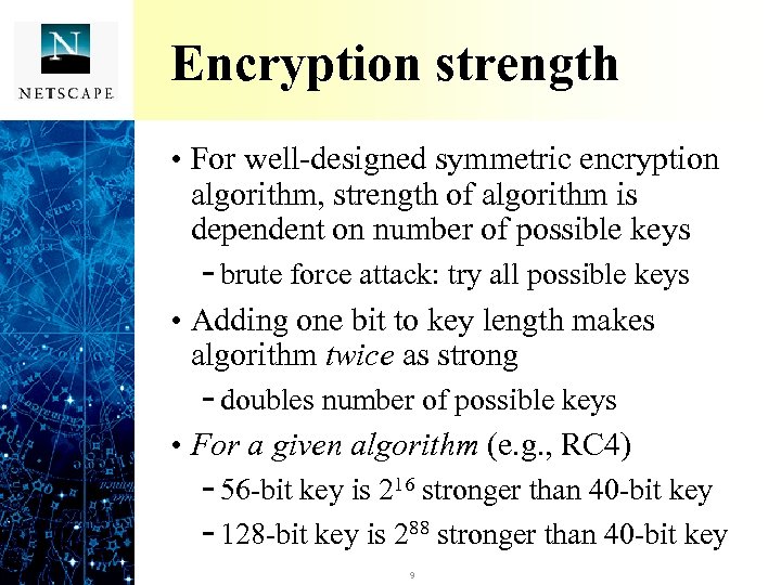 Encryption strength • For well-designed symmetric encryption algorithm, strength of algorithm is dependent on