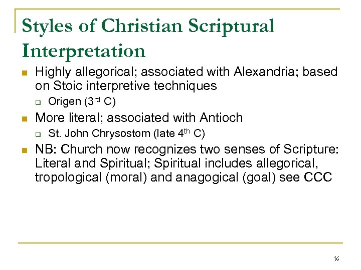 Styles of Christian Scriptural Interpretation n Highly allegorical; associated with Alexandria; based on Stoic