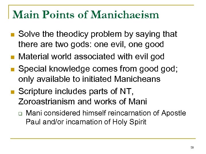 Main Points of Manichaeism n n Solve theodicy problem by saying that there are