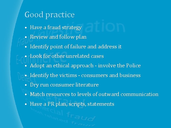 Good practice • Have a fraud strategy • Review and follow plan • Identify