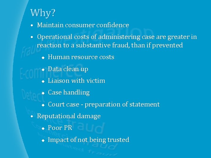 Why? • Maintain consumer confidence • Operational costs of administering case are greater in
