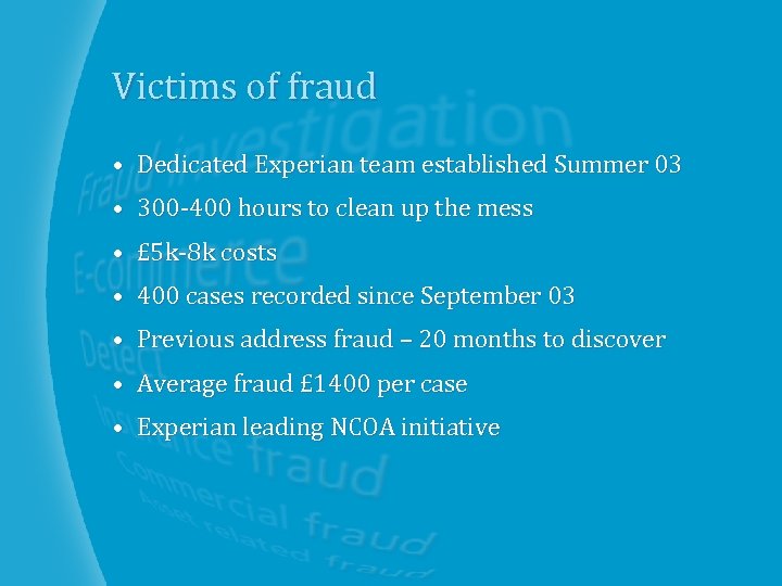 Victims of fraud • Dedicated Experian team established Summer 03 • 300 -400 hours