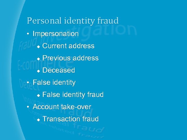 Personal identity fraud • Impersonation u Current address u Previous address u Deceased •