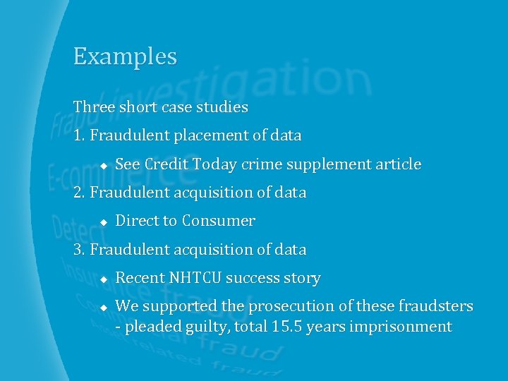 Examples Three short case studies 1. Fraudulent placement of data u See Credit Today