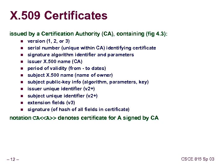 X. 509 Certificates issued by a Certification Authority (CA), containing (fig 4. 3): n