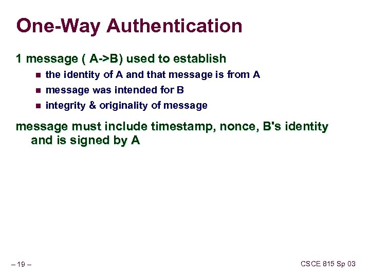 One-Way Authentication 1 message ( A->B) used to establish n the identity of A