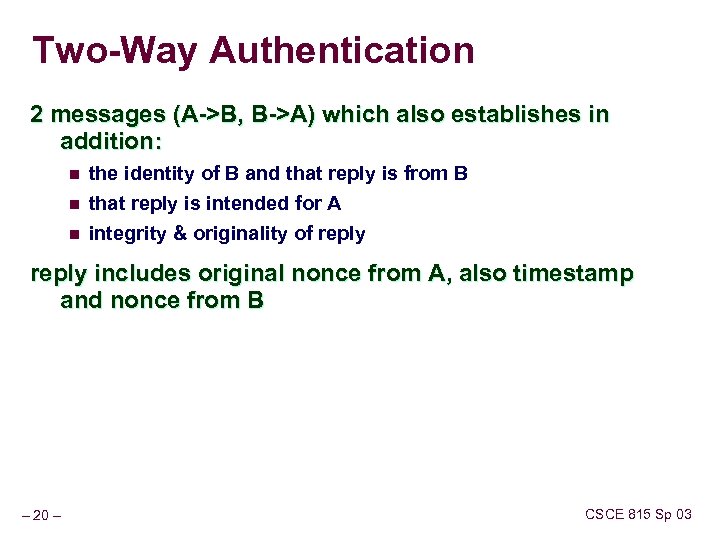 Two-Way Authentication 2 messages (A->B, B->A) which also establishes in addition: n n n