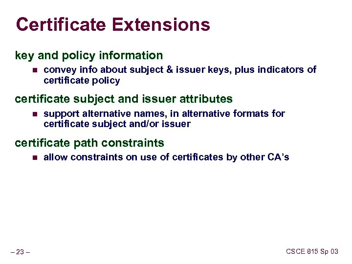 Certificate Extensions key and policy information n convey info about subject & issuer keys,