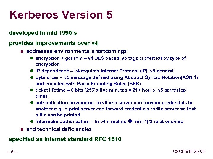 Kerberos Version 5 developed in mid 1990’s provides improvements over v 4 n addresses