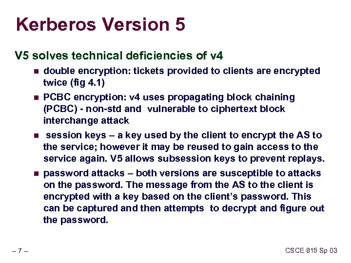 Kerberos Version 5 V 5 solves technical deficiencies of v 4 n n –