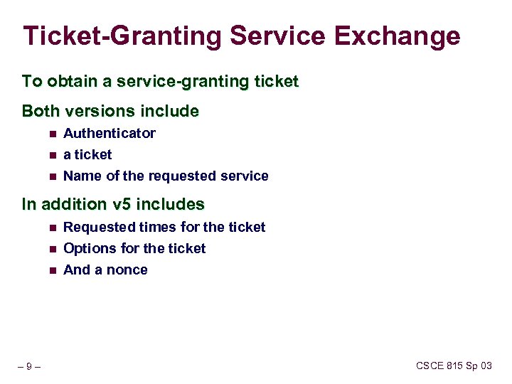 Ticket-Granting Service Exchange To obtain a service-granting ticket Both versions include n n n