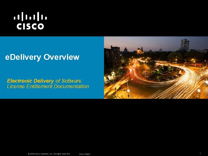 e. Delivery Overview Electronic Delivery of Software License Entitlement Documentation © 2006 Cisco Systems,