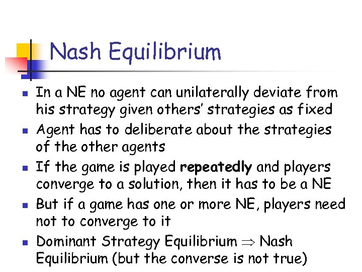 Nash Equilibrium n n n In a NE no agent can unilaterally deviate from