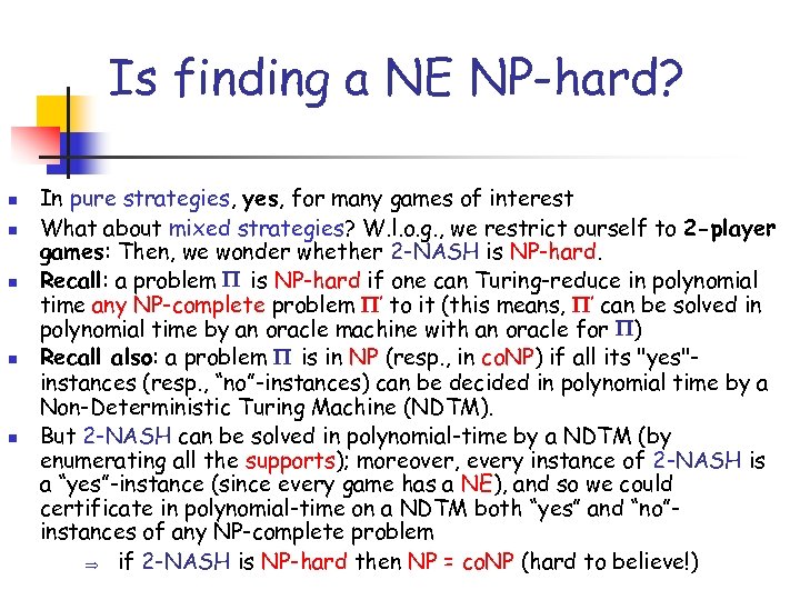 Is finding a NE NP-hard? n n n In pure strategies, yes, for many