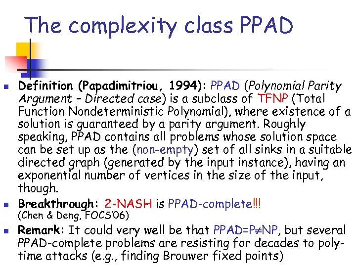 The complexity class PPAD n n n Definition (Papadimitriou, 1994): PPAD (Polynomial Parity Argument