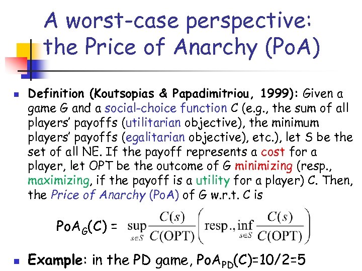 A worst-case perspective: the Price of Anarchy (Po. A) n Definition (Koutsopias & Papadimitriou,