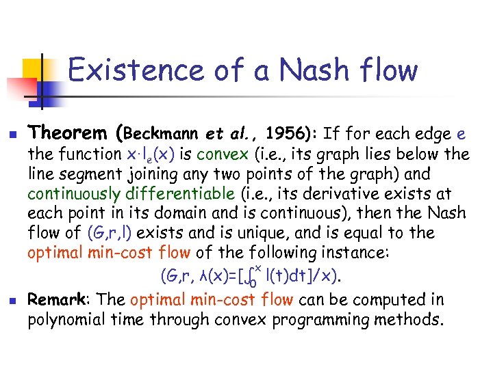 Existence of a Nash flow n n Theorem (Beckmann et al. , 1956): If
