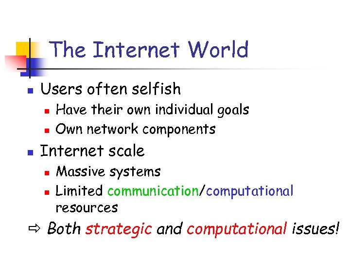 The Internet World n Users often selfish n n n Have their own individual