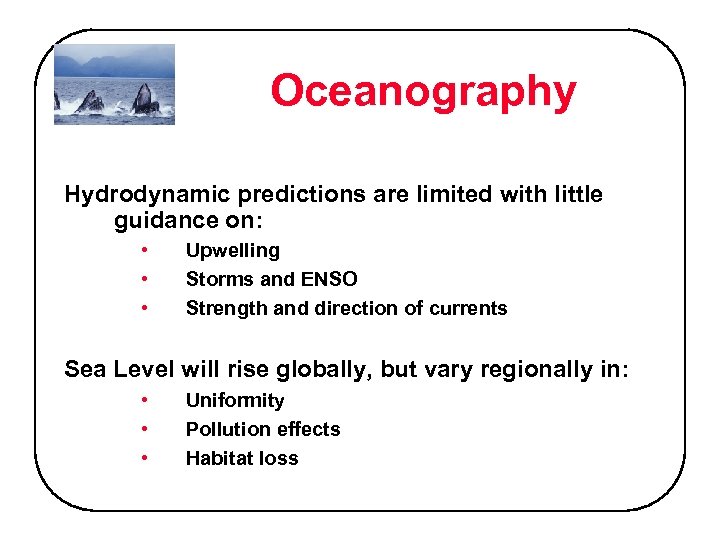 Oceanography Hydrodynamic predictions are limited with little guidance on: • • • Upwelling Storms