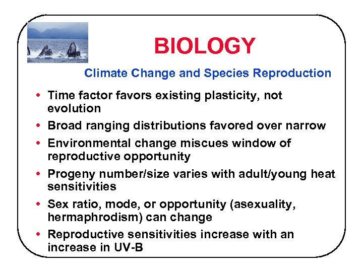 BIOLOGY Climate Change and Species Reproduction • Time factor favors existing plasticity, not evolution