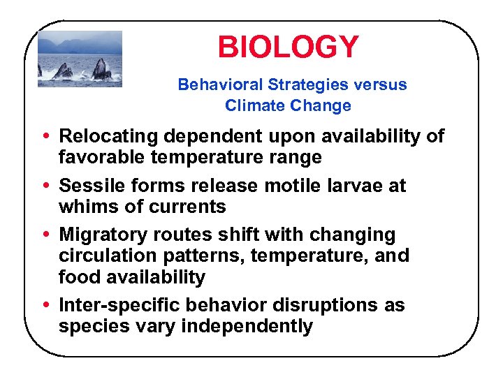 BIOLOGY Behavioral Strategies versus Climate Change • Relocating dependent upon availability of favorable temperature