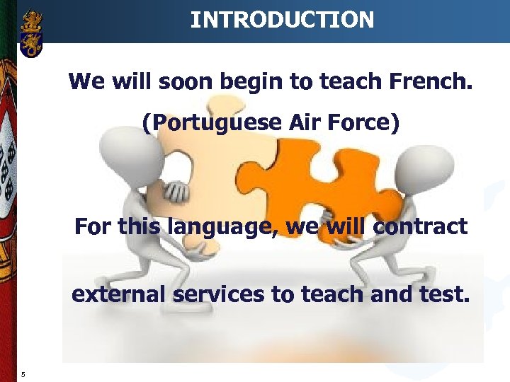 INTRODUCTION We will soon begin to teach French. (Portuguese Air Force) For this language,