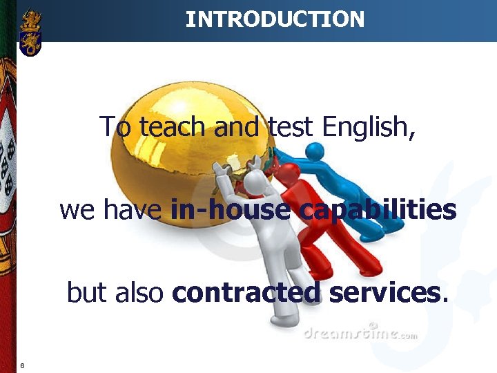 INTRODUCTION To teach and test English, we have in-house capabilities but also contracted services.