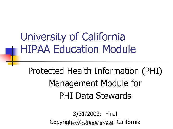 University of California HIPAA Education Module Protected Health Information (PHI) Management Module for PHI