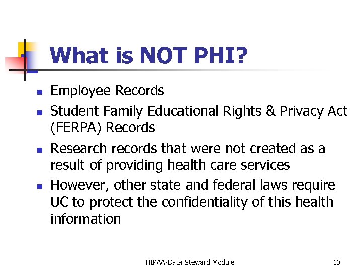 What is NOT PHI? n n Employee Records Student Family Educational Rights & Privacy