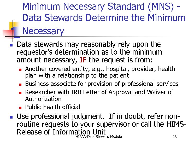 Minimum Necessary Standard (MNS) Data Stewards Determine the Minimum Necessary n Data stewards may