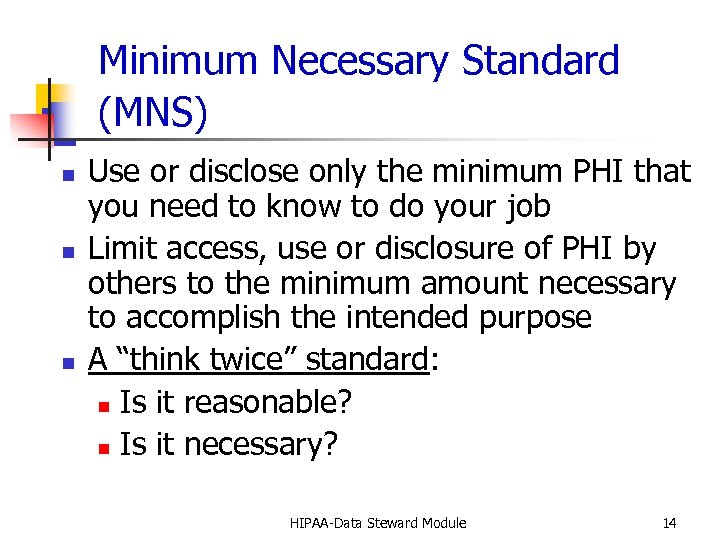 Minimum Necessary Standard (MNS) n n n Use or disclose only the minimum PHI