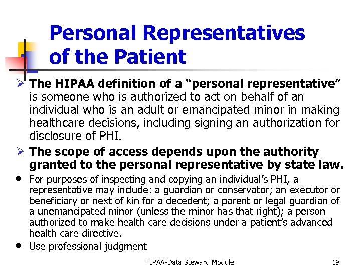 Personal Representatives of the Patient Ø The HIPAA definition of a “personal representative” is