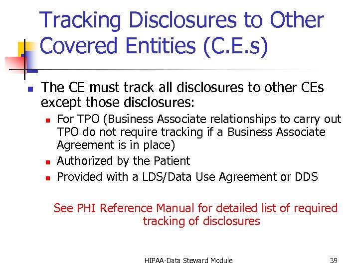 Tracking Disclosures to Other Covered Entities (C. E. s) n The CE must track