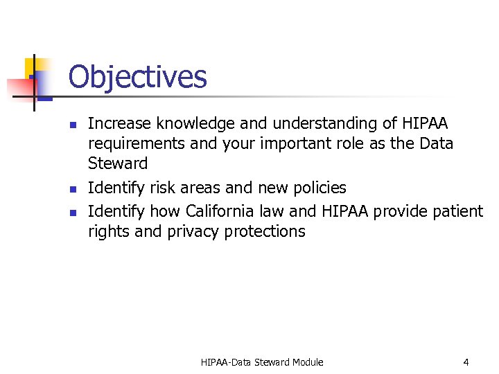 Objectives n n n Increase knowledge and understanding of HIPAA requirements and your important
