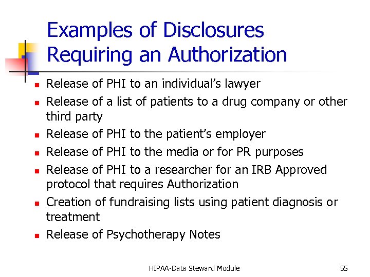 Examples of Disclosures Requiring an Authorization n n n Release of PHI to an