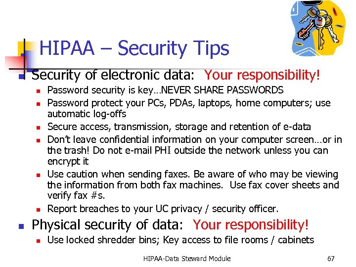 HIPAA – Security Tips n Security of electronic data: Your responsibility! n n n