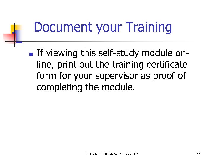 Document your Training n If viewing this self-study module online, print out the training