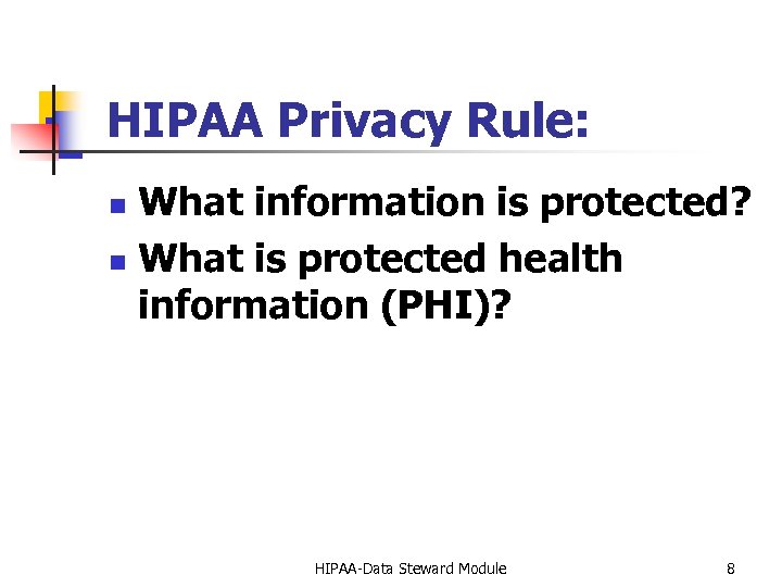 HIPAA Privacy Rule: What information is protected? n What is protected health information (PHI)?