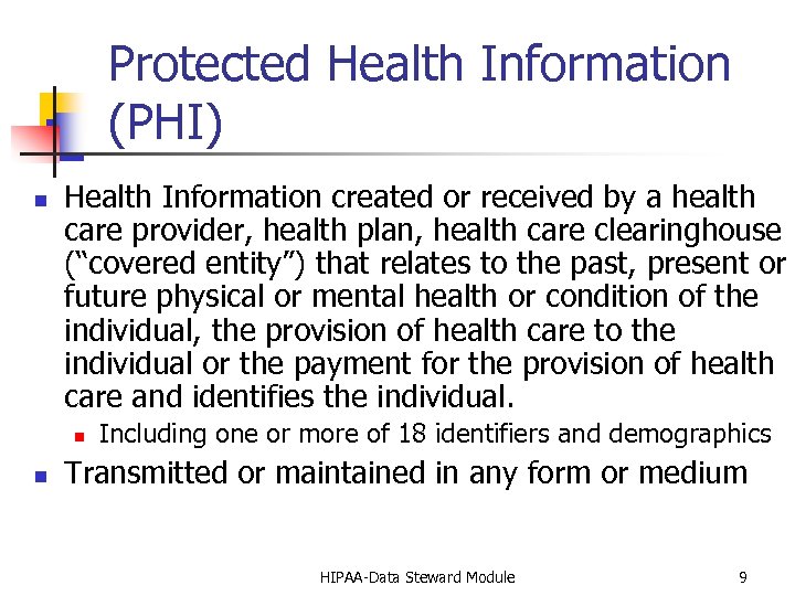 Protected Health Information (PHI) n Health Information created or received by a health care