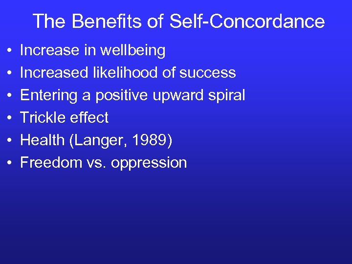 The Benefits of Self-Concordance • • • Increase in wellbeing Increased likelihood of success