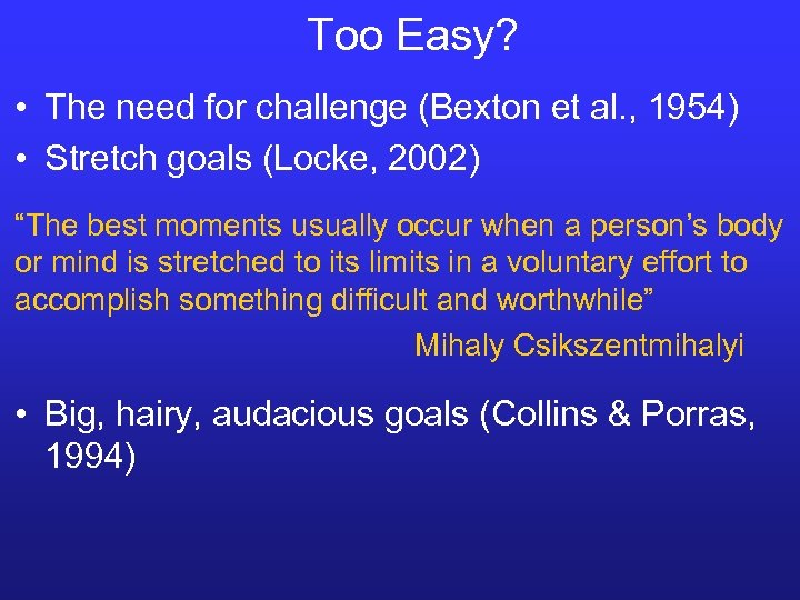 Too Easy? • The need for challenge (Bexton et al. , 1954) • Stretch