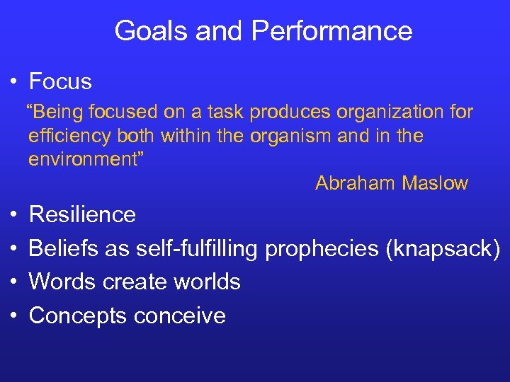 Goals and Performance • Focus “Being focused on a task produces organization for efficiency