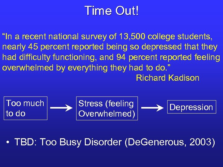 Time Out! “In a recent national survey of 13, 500 college students, nearly 45