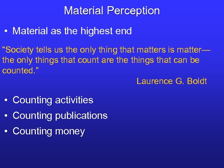 Material Perception • Material as the highest end “Society tells us the only thing