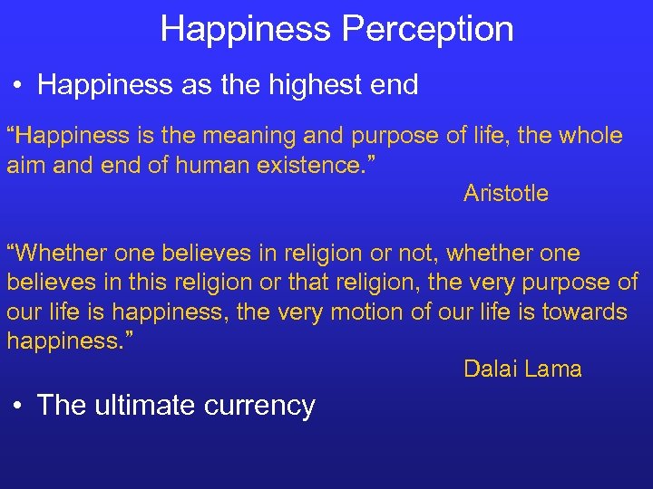 Happiness Perception • Happiness as the highest end “Happiness is the meaning and purpose