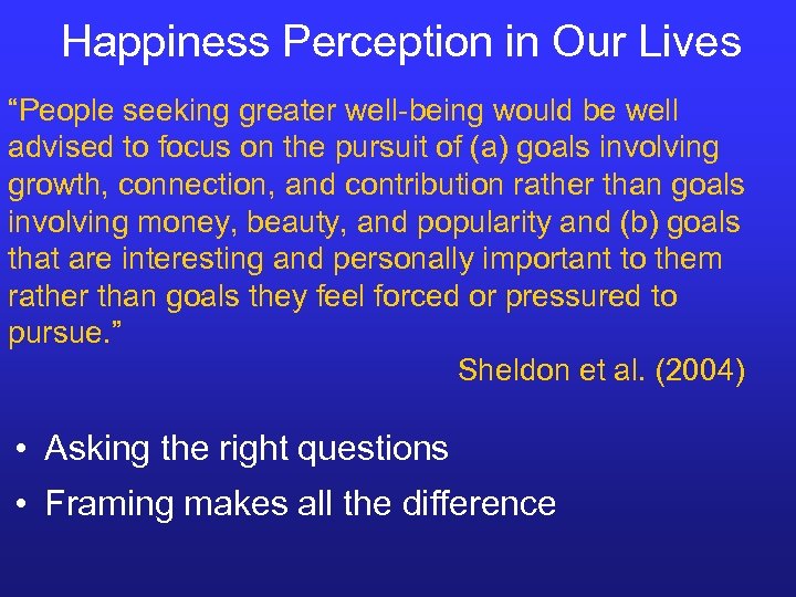 Happiness Perception in Our Lives “People seeking greater well-being would be well advised to