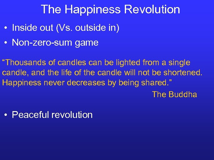 The Happiness Revolution • Inside out (Vs. outside in) • Non-zero-sum game “Thousands of