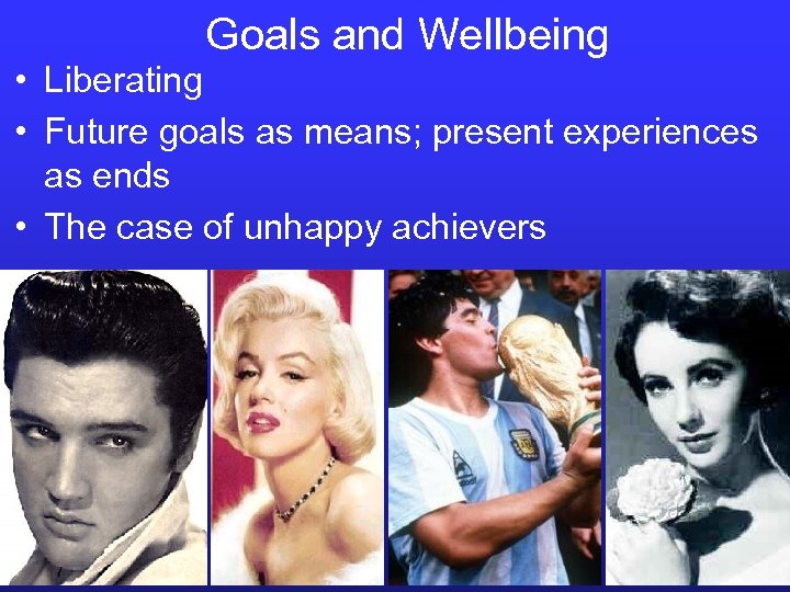 Goals and Wellbeing • Liberating • Future goals as means; present experiences as ends