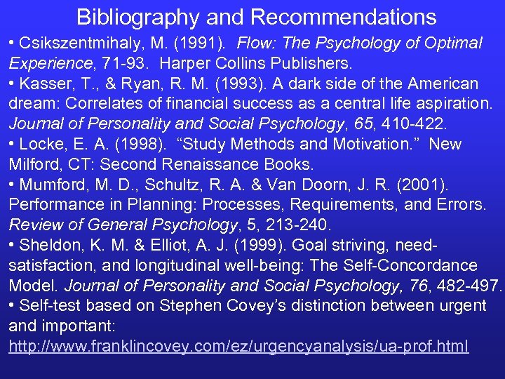 Bibliography and Recommendations • Csikszentmihaly, M. (1991). Flow: The Psychology of Optimal Experience, 71