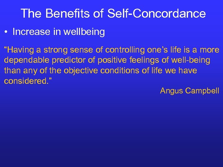 The Benefits of Self-Concordance • Increase in wellbeing “Having a strong sense of controlling